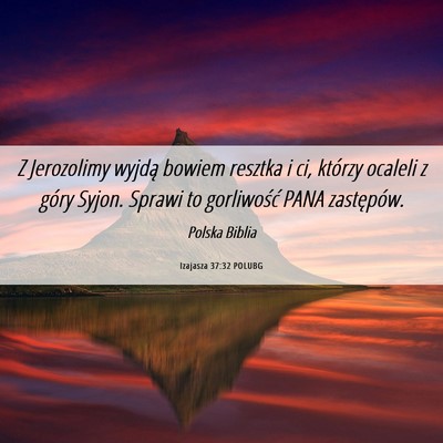 Picture 06 - Izajasza 37:32 POLUBG - Z Jerozolimy wyjdą bowiem resztka i ci, którzy - Bible Verse Picture
