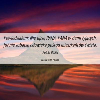 Picture 06 - Izajasza 38:11 POLUBG - Powiedziałem: Nie ujrzę PANA, PANA w ziemi - Bible Verse Picture