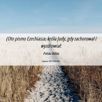 Picture 06 - Izajasza 38:9 POLUBG - (Oto pismo Ezechiasza, króla Judy, gdy - Bible Verse Picture