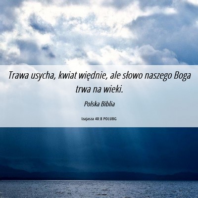 Picture 06 - Izajasza 40:8 POLUBG - Trawa usycha, kwiat więdnie, ale słowo naszego - Bible Verse Picture