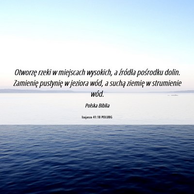 Picture 06 - Izajasza 41:18 POLUBG - Otworzę rzeki w miejscach wysokich, a źródła - Bible Verse Picture