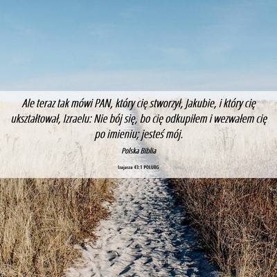 Picture 06 - Izajasza 43:1 POLUBG - Ale teraz tak mówi PAN, który cię stworzył, - Bible Verse Picture