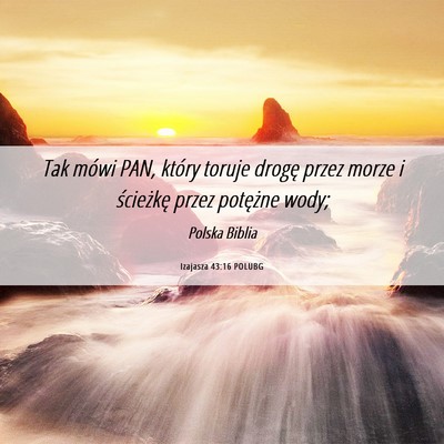 Picture 06 - Izajasza 43:16 POLUBG - Tak mówi PAN, który toruje drogę przez morze i - Bible Verse Picture