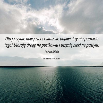 Picture 06 - Izajasza 43:19 POLUBG - Oto ja czynię nową rzecz i zaraz się pojawi. - Bible Verse Picture