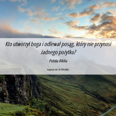 Picture 06 - Izajasza 44:10 POLUBG - Kto utworzył boga i odlewał posąg, który nie - Bible Verse Picture