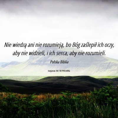 Picture 06 - Izajasza 44:18 POLUBG - Nie wiedzą ani nie rozumieją, bo Bóg - Bible Verse Picture