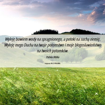 Picture 06 - Izajasza 44:3 POLUBG - Wyleję bowiem wody na spragnionego, a potoki na - Bible Verse Picture