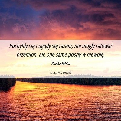 Picture 06 - Izajasza 46:2 POLUBG - Pochyliły się i ugięły się razem; nie mogły - Bible Verse Picture