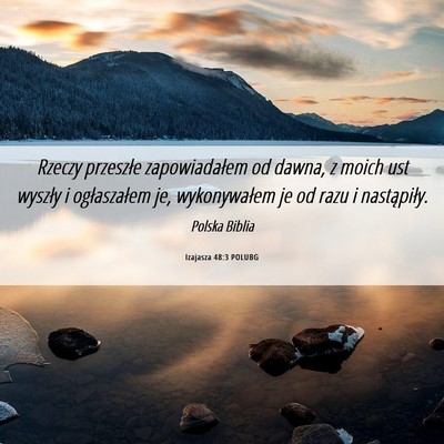 Picture 06 - Izajasza 48:3 POLUBG - Rzeczy przeszłe zapowiadałem od dawna, z moich - Bible Verse Picture