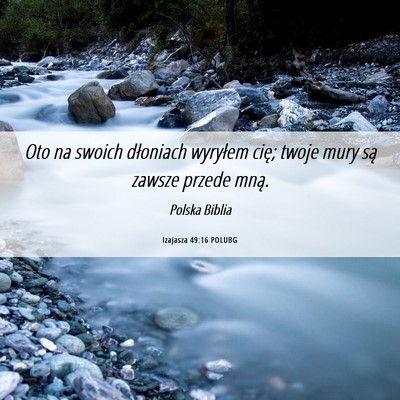 Picture 06 - Izajasza 49:16 POLUBG - Oto na swoich dłoniach wyryłem cię; twoje mury - Bible Verse Picture