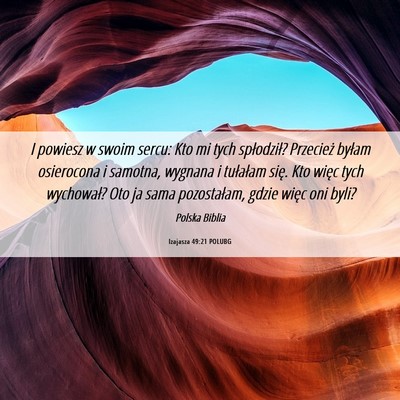 Picture 06 - Izajasza 49:21 POLUBG - I powiesz w swoim sercu: Kto mi tych spłodził? - Bible Verse Picture