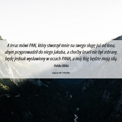 Picture 06 - Izajasza 49:5 POLUBG - A teraz mówi PAN, który stworzył mnie na swego - Bible Verse Picture