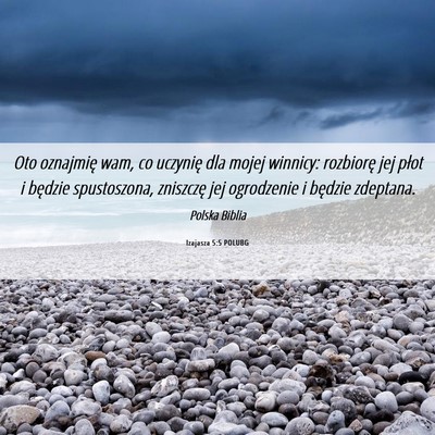 Picture 06 - Izajasza 5:5 POLUBG - Oto oznajmię wam, co uczynię dla mojej winnicy: - Bible Verse Picture