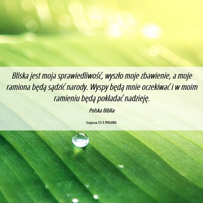 Picture 06 - Izajasza 51:5 POLUBG - Bliska jest moja sprawiedliwość, wyszło moje - Bible Verse Picture