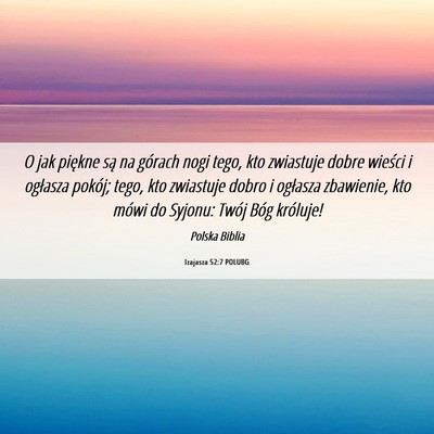 Picture 06 - Izajasza 52:7 POLUBG - O jak piękne są na górach nogi tego, kto - Bible Verse Picture