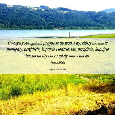 Picture 06 - Izajasza 55:1 POLUBG - O wszyscy spragnieni, przyjdźcie do wód, i wy, - Bible Verse Picture