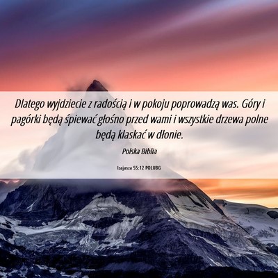 Picture 06 - Izajasza 55:12 POLUBG - Dlatego wyjdziecie z radością i w pokoju - Bible Verse Picture