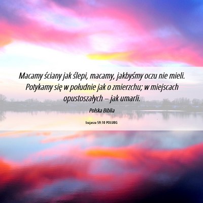 Picture 06 - Izajasza 59:10 POLUBG - Macamy ściany jak ślepi, macamy, jakbyśmy oczu - Bible Verse Picture