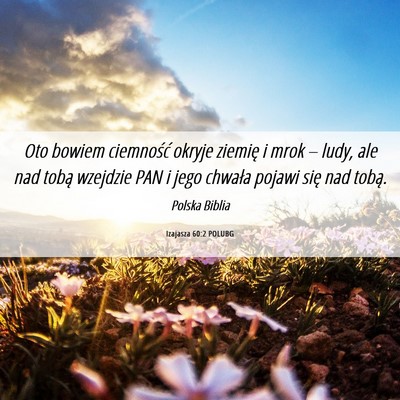 Picture 06 - Izajasza 60:2 POLUBG - Oto bowiem ciemność okryje ziemię i mrok – - Bible Verse Picture