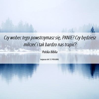 Picture 06 - Izajasza 64:12 POLUBG - Czy wobec tego powstrzymasz się, PANIE? Czy - Bible Verse Picture