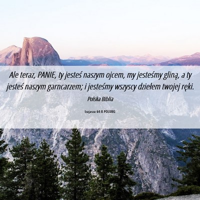 Picture 06 - Izajasza 64:8 POLUBG - Ale teraz, PANIE, ty jesteś naszym ojcem, my - Bible Verse Picture