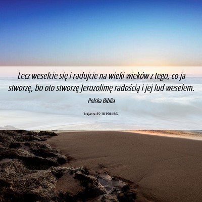 Picture 06 - Izajasza 65:18 POLUBG - Lecz weselcie się i radujcie na wieki wieków z - Bible Verse Picture