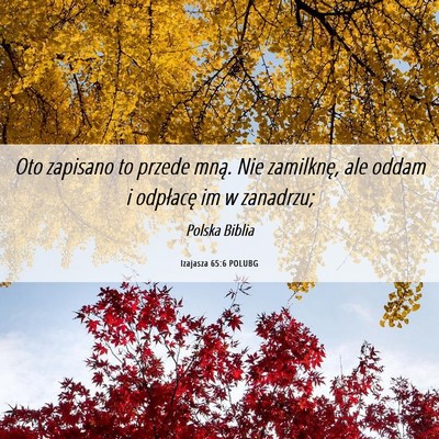 Picture 06 - Izajasza 65:6 POLUBG - Oto zapisano to przede mną. Nie zamilknę, ale - Bible Verse Picture