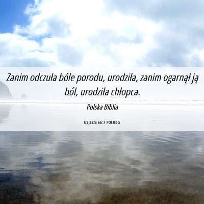 Picture 06 - Izajasza 66:7 POLUBG - Zanim odczuła bóle porodu, urodziła, zanim - Bible Verse Picture