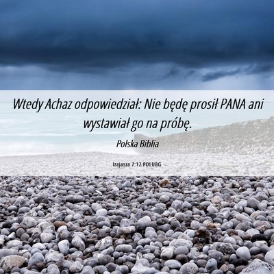 Picture 06 - Izajasza 7:12 POLUBG - Wtedy Achaz odpowiedział: Nie będę prosił - Bible Verse Picture