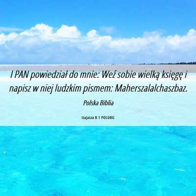 Picture 06 - Izajasza 8:1 POLUBG - I PAN powiedział do mnie: Weź sobie wielką - Bible Verse Picture