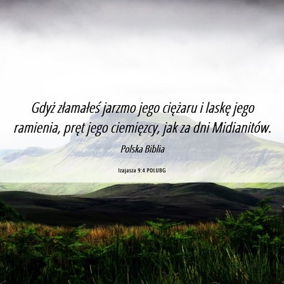 Picture 06 - Izajasza 9:4 POLUBG - Gdyż złamałeś jarzmo jego ciężaru i laskę - Bible Verse Picture