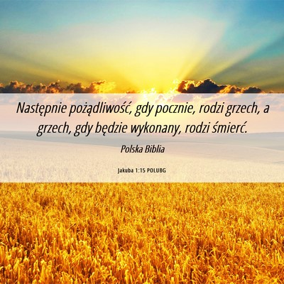 Picture 06 - Jakuba 1:15 POLUBG - Następnie pożądliwość, gdy pocznie, rodzi - Bible Verse Picture