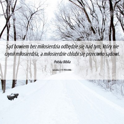 Picture 06 - Jakuba 2:13 POLUBG - Sąd bowiem bez miłosierdzia odbędzie się nad - Bible Verse Picture