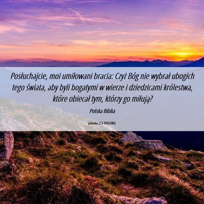 Picture 06 - Jakuba 2:5 POLUBG - Posłuchajcie, moi umiłowani bracia: Czyż Bóg - Bible Verse Picture