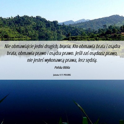 Picture 06 - Jakuba 4:11 POLUBG - Nie obmawiajcie jedni drugich, bracia. Kto - Bible Verse Picture