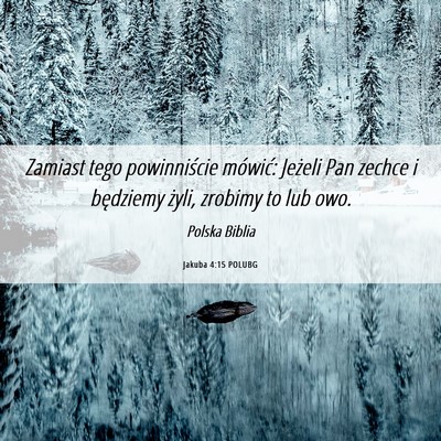 Picture 06 - Jakuba 4:15 POLUBG - Zamiast tego powinniście mówić: Jeżeli Pan - Bible Verse Picture