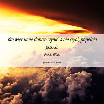 Picture 06 - Jakuba 4:17 POLUBG - Kto więc umie dobrze czynić, a nie czyni, - Bible Verse Picture