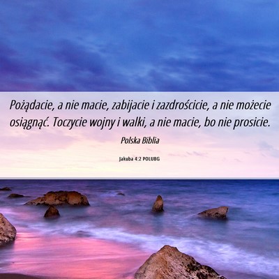 Picture 06 - Jakuba 4:2 POLUBG - Pożądacie, a nie macie, zabijacie i - Bible Verse Picture