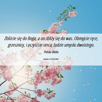 Picture 06 - Jakuba 4:8 POLUBG - Zbliżcie się do Boga, a on zbliży się do was. - Bible Verse Picture