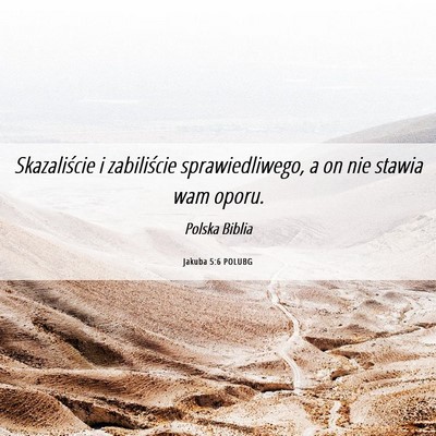 Picture 06 - Jakuba 5:6 POLUBG - Skazaliście i zabiliście sprawiedliwego, a on - Bible Verse Picture