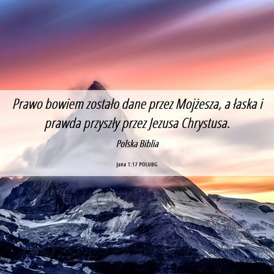 Picture 06 - Jana 1:17 POLUBG - Prawo bowiem zostało dane przez Mojżesza, a - Bible Verse Picture