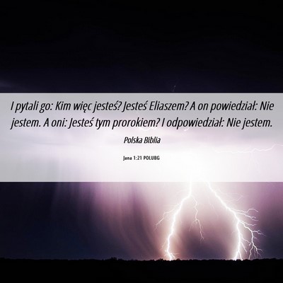 Picture 06 - Jana 1:21 POLUBG - I pytali go: Kim więc jesteś? Jesteś Eliaszem? - Bible Verse Picture