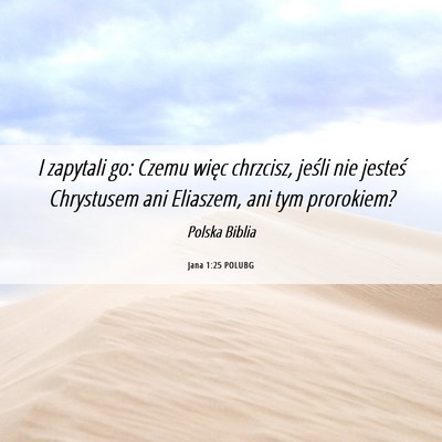 Picture 06 - Jana 1:25 POLUBG - I zapytali go: Czemu więc chrzcisz, jeśli nie - Bible Verse Picture