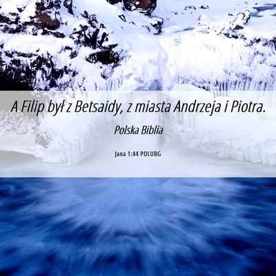 Picture 06 - Jana 1:44 POLUBG - A Filip był z Betsaidy, z miasta Andrzeja i - Bible Verse Picture
