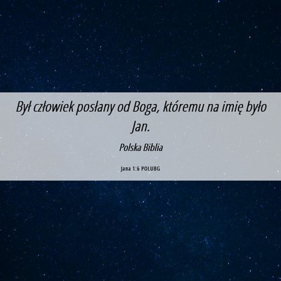 Picture 06 - Jana 1:6 POLUBG - Był człowiek posłany od Boga, któremu na - Bible Verse Picture
