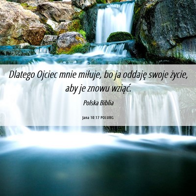 Picture 06 - Jana 10:17 POLUBG - Dlatego Ojciec mnie miłuje, bo ja oddaję swoje - Bible Verse Picture