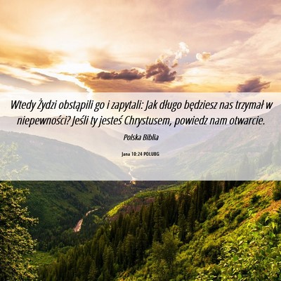 Picture 06 - Jana 10:24 POLUBG - Wtedy Żydzi obstąpili go i zapytali: Jak długo - Bible Verse Picture