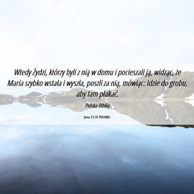 Picture 06 - Jana 11:31 POLUBG - Wtedy Żydzi, którzy byli z nią w domu i - Bible Verse Picture