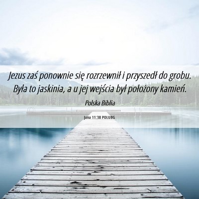 Picture 06 - Jana 11:38 POLUBG - Jezus zaś ponownie się rozrzewnił i przyszedł - Bible Verse Picture