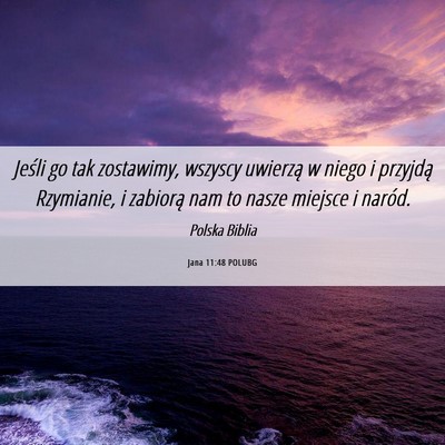 Picture 06 - Jana 11:48 POLUBG - Jeśli go tak zostawimy, wszyscy uwierzą w niego - Bible Verse Picture